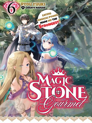 cover image of Magic Stone Gourmet: Eating Magical Power Made Me the Strongest, Volume 6